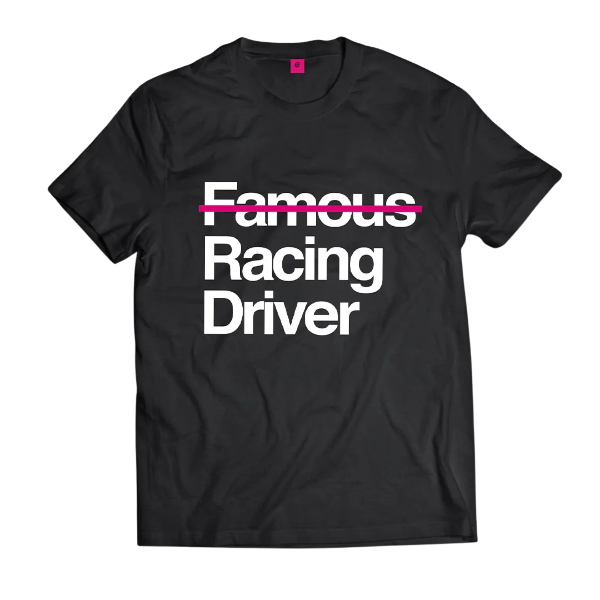 The Not Famous Racing Driver T-Shirt.